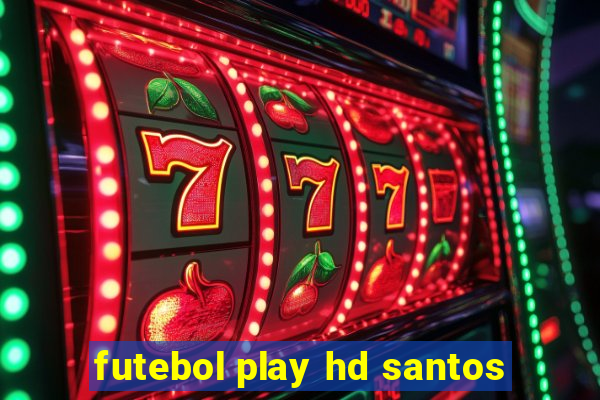 futebol play hd santos